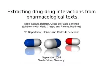 Extracting drug-drug interactions from  pharmacological texts.  Isabel Segura Bedmar, Cesar de