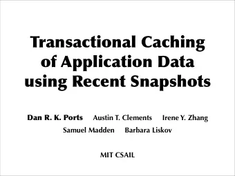 Transactional Caching  of Application Data  using Recent Snapshots Dan R. K. Ports Austin T.