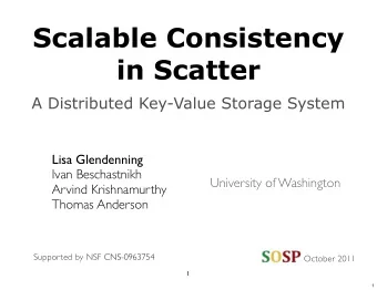 Scalable Consistency  in Scatter  A Distributed Key-Value Storage System  Lisa Glendenning  Ivan