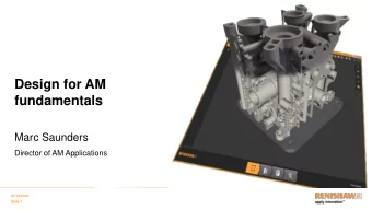 Design for AM  fundamentals  Marc Saunders  Director of AM Applications  21/12/2018  Slide 1