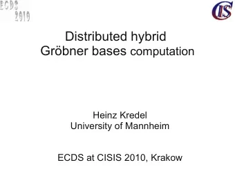 Distributed hybrid Grbner bases computation  Heinz Kredel  University of Mannheim  ECDS at CISIS
