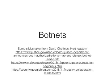 Botnets  Some slides taken from David Choffnes, Northeastern