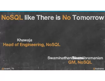 NoSQL like There is No Tomorrow  Khawaja  Head of Engineering, NoSQL  Swaminathan Sivasubramanian