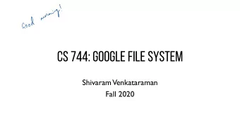 CS 744: GOOGLE FILE SYSTEM  Shivaram  Venkataraman  Fall 2020  ANNOUNCEMENTS  no  -  Assignment 1