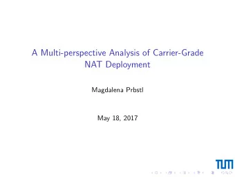 A Multi-perspective Analysis of Carrier-Grade  NAT Deployment  Magdalena Prbstl  May 18, 2017