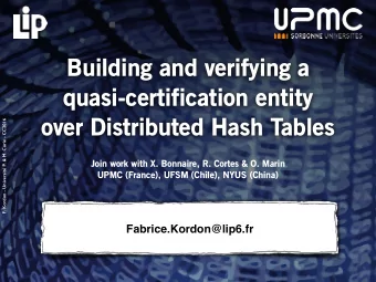 Building and verifying a  quasi-certification entity  over Distributed Hash Tables  F. Kordon -