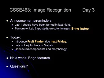 CSSE463: Image Recognition  Day 3  Announcements/reminders:  Lab 1 should have been turned in