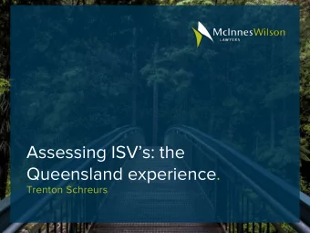 Assessing ISVs: the  Queensland experience.  Trenton Schreurs  Agenda  Our similarities;