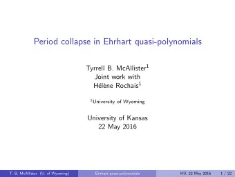 Period collapse in Ehrhart quasi-polynomials Tyrrell B. McAllister 1  Joint work with ene Rochais 1