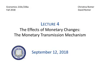 L ECTURE 4  The Effects of Monetary Changes:  The Monetary Transmission Mechanism  September 12,