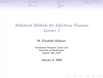 Statistical Methods for Infectious Diseases  Lecture 1  M. Elizabeth Halloran  Hutchinson Research