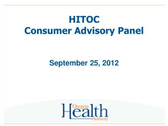 HITOC  Consumer Advisory Panel  September 25, 2012  Agenda  1:00pm Opening &amp; Outcomes- Carol