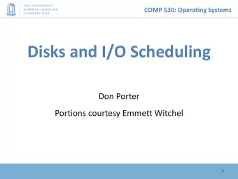 Disks and I/O Scheduling  Don Porter  Portions courtesy Emmett Witchel  1  COMP 530: Operating