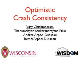 Optimistic  Crash Consistency  Vijay Chidambaram  Thanumalayan Sankaranarayana Pillai  Andrea