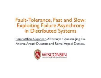 Fault-Tolerance, Fast and Slow:  Exploiting Failure Asynchrony  in Distributed Systems  Ramnatthan