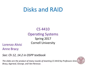 Disks and RAID  CS 4410  Opera5ng Systems  Spring 2017  Cornell University  Lorenzo Alvisi  Anne