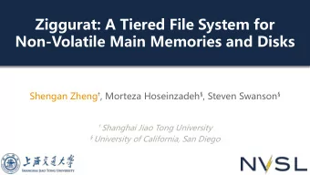 Ziggurat: A Tiered File System for  Non-Volatile Main Memories and Disks Shengan Zheng  ,