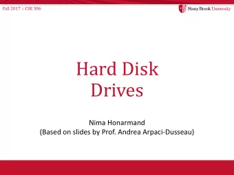 Hard Disk  Drives  Nima Honarmand  (Based on slides by Prof. Andrea Arpaci-Dusseau)  Fall 2017 ::