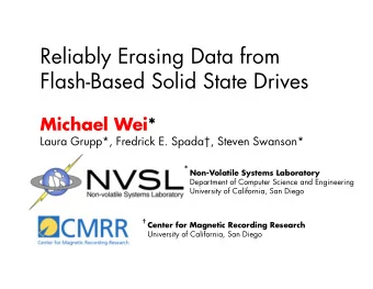 Reliably Erasing Data from  Flash-Based Solid State Drives  Michael Wei*  Laura Grupp*, Fredrick E.