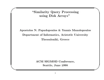 '  $  \Similarit  y  Query  Pro  cessing  using  Disk  Arra  ys&quot;  Ap  ostolos  N.  P  apadop