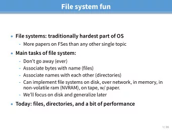 File system fun  File systems: traditionally hardest part of OS - More papers on FSes than any