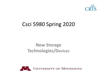 Csci 5980 Spring 2020  New Storage Technologies/D evices  Higher performan  Tape  SMR  HDD  SSD