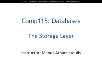 Comp115: Databases  The  Storage  Layer  Instructor:  Manos  Athanassoulis  Comp115