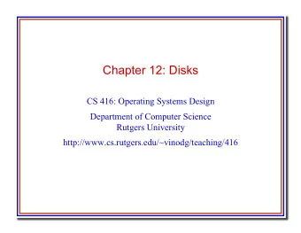 Chapter 12: Disks  CS 416: Operating Systems Design  Department of Computer Science  Rutgers