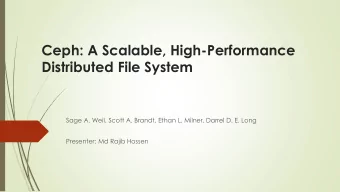 Ceph: A Scalable, High-Performance  Distributed File System  Sage A. Weil, Scott A. Brandt, Ethan