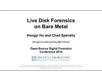 Live Disk Forensics  on Bare Metal  Hongyi Hu and Chad Spensky  {hongyi.hu,chad.spensky}@ll.mit.edu