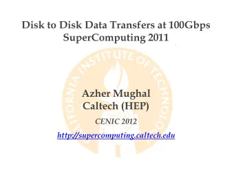 Disk to Disk Data Transfers at 100Gbps  SuperComputing 2011  Azher Mughal  Caltech (HEP)  CENIC