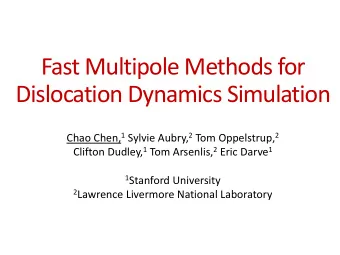 Dislocation Dynamics Simulation Chao Chen, 1 Sylvie Aubry, 2 Tom Oppelstrup, 2 Clifton Dudley, 1