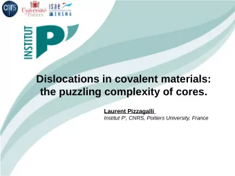Dislocations in covalent materials:  the puzzling complexity of cores.  Laurent Pizzagalli