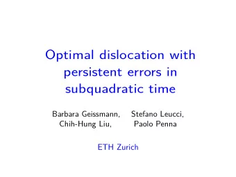 Optimal dislocation with  persistent errors in  subquadratic time  Barbara Geissmann,  Stefano