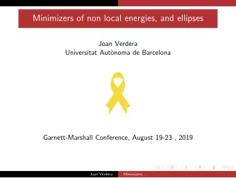 Minimizers of non local energies, and ellipses  Joan Verdera  Universitat Aut`  onoma de Barcelona