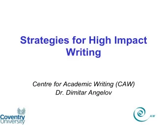 Strategies for High Impact  Writing  Centre for Academic Writing (CAW)  Dr. Dimitar Angelov