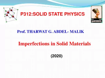 Imperfections in Solid Materials  (2020)  Prof. Dr. THARWAT G. ABDEL-MALIK  EMERITUS PROFESSOR