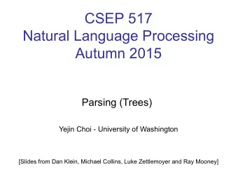 CSEP 517  Natural Language Processing Autumn 2015  Parsing (Trees)  Yejin Choi - University of