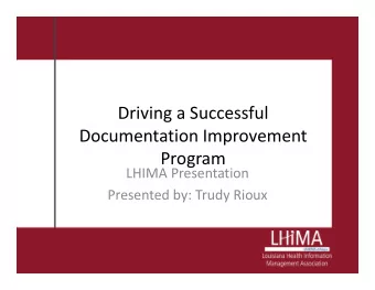 Driving a Successful  Documentation Improvement  Program  LHIMA Presentation  Presented by: Trudy