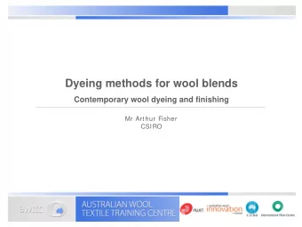 Dyeing methods for wool blends  Contemporary wool dyeing and finishing  Mr Arthur Fisher  CSIRO