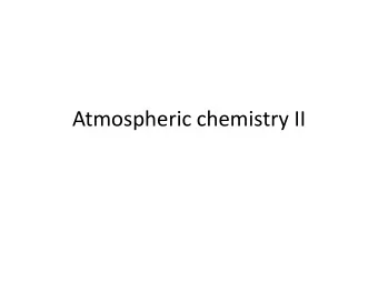 Atmospheric chemistry II  Oxidizing atmosphere  The main oxidants in the atmosphere are  OH