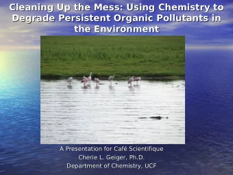 Cleaning Up the Mess: Using Chemistry to  Cleaning Up the Mess: Using Chemistry to  Degrade
