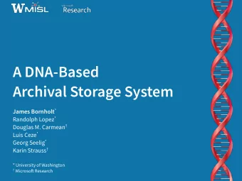 A DNA-Based  Archival Storage System James Bornholt * Randolph Lopez * Douglas M. Carmean  Luis