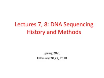 Lectures 7, 8: DNA Sequencing  History and Methods  Spring 2020  February 20,27, 2020  Introduction
