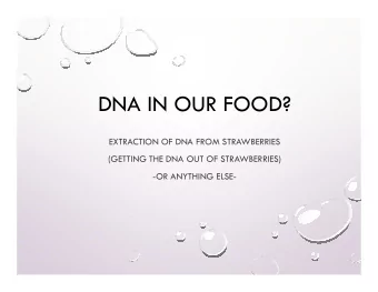 DNA IN OUR FOOD?  EXTRACTION OF DNA FROM STRAWBERRIES  (GETTING THE DNA OUT OF STRAWBERRIES)  -OR