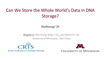 Can We Store the Whole Worlds Data in DNA  Storage?  HotStorage20 Bingzhe Li , Nae Young