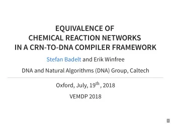 EQUIVALENCE OF  CHEMICAL REACTION NETWORKS  IN A CRN-TO-DNA COMPILER FRAMEWORK  Stefan Badelt  and