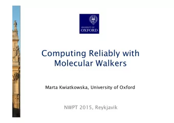Computing Reliably with  Molecular Walkers  Marta Kwiatkowska, University of Oxford  NWPT 2015,