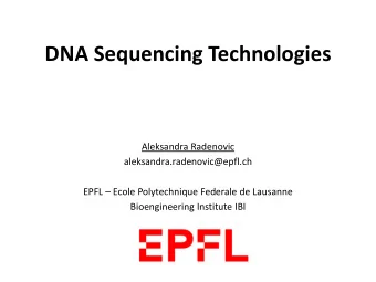 DNA Sequencing Technologies  Aleksandra Radenovic  aleksandra.radenovic@epfl.ch EPFL  Ecole