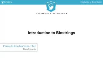 Introduction to Biostrings  Paula Andrea Martinez, PhD.  Data Scientist  DataCamp  Introduction to